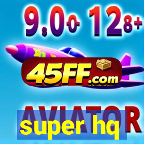 super hq